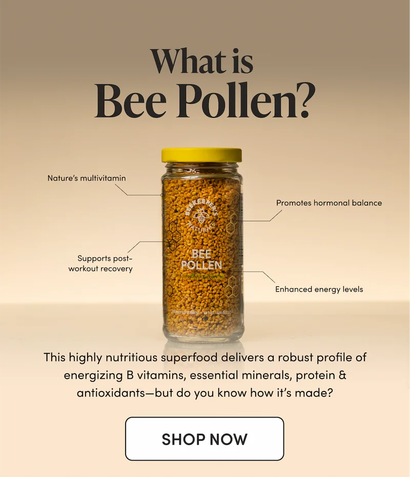 What Is Bee Pollen?    > Nature’s multivitamin > Promotes hormonal balance > Supports post-workout recovery > Enhanced energy levels  This highly nutritious superfood delivers a robust profile of energizing B vitamins, essential minerals, protein & antioxidants—but do you know how it’s made?