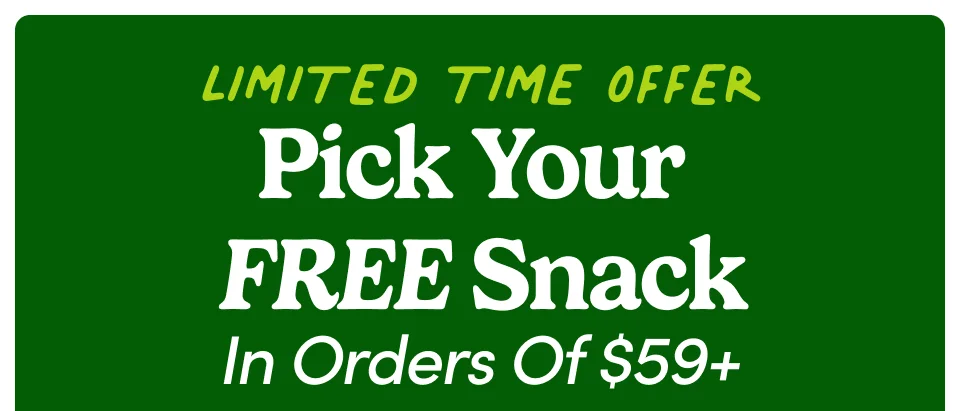 Limited time offer - Pick your FREE snack in orders of $59+