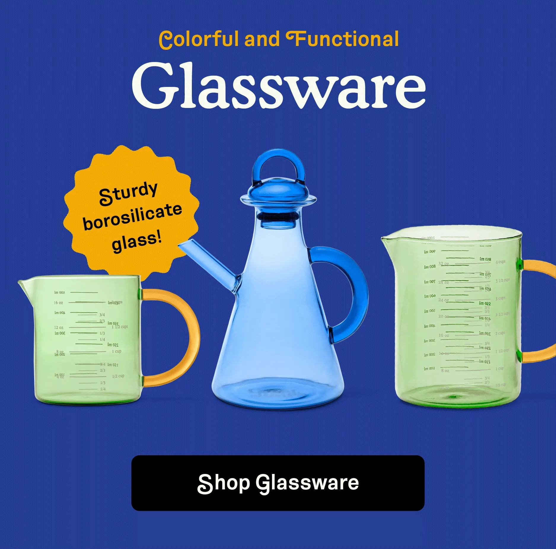 Colorful and Functional. Shop Glassware.