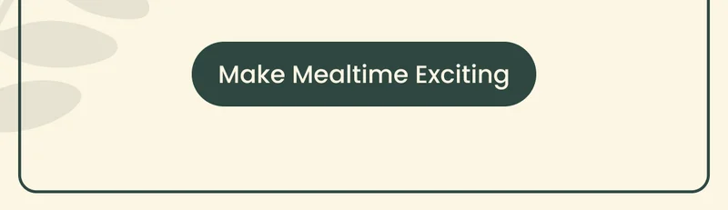 Make mealtime exciting