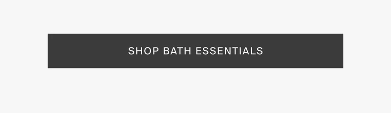 Shop all bath essentials.