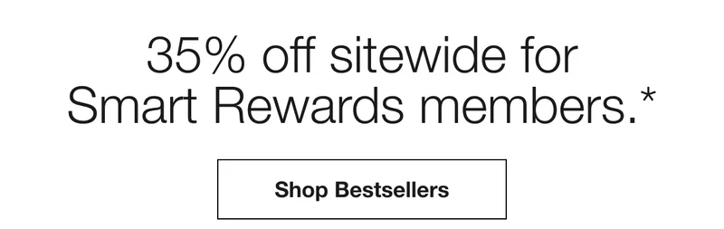 35% off sitewide for Smart Rewards members.* | Shop Bestsellers