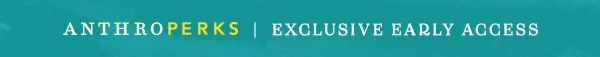 anthroperks exclusive early access