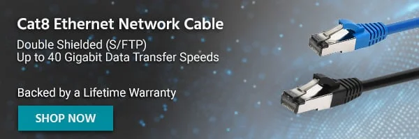 Cat8 Ethernet Network Cable Double Shielded (S/FTP) | Up to 40 Gigabit Data Transfer Speeds Backed by a Lifetime Warranty Shop Now