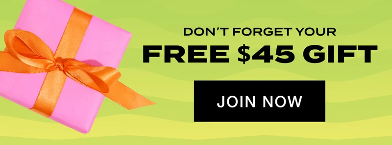 Don’t Forget Your Free $45 Gift. JOIN NOW