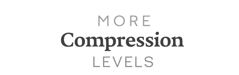 MORE Compression LEVELS