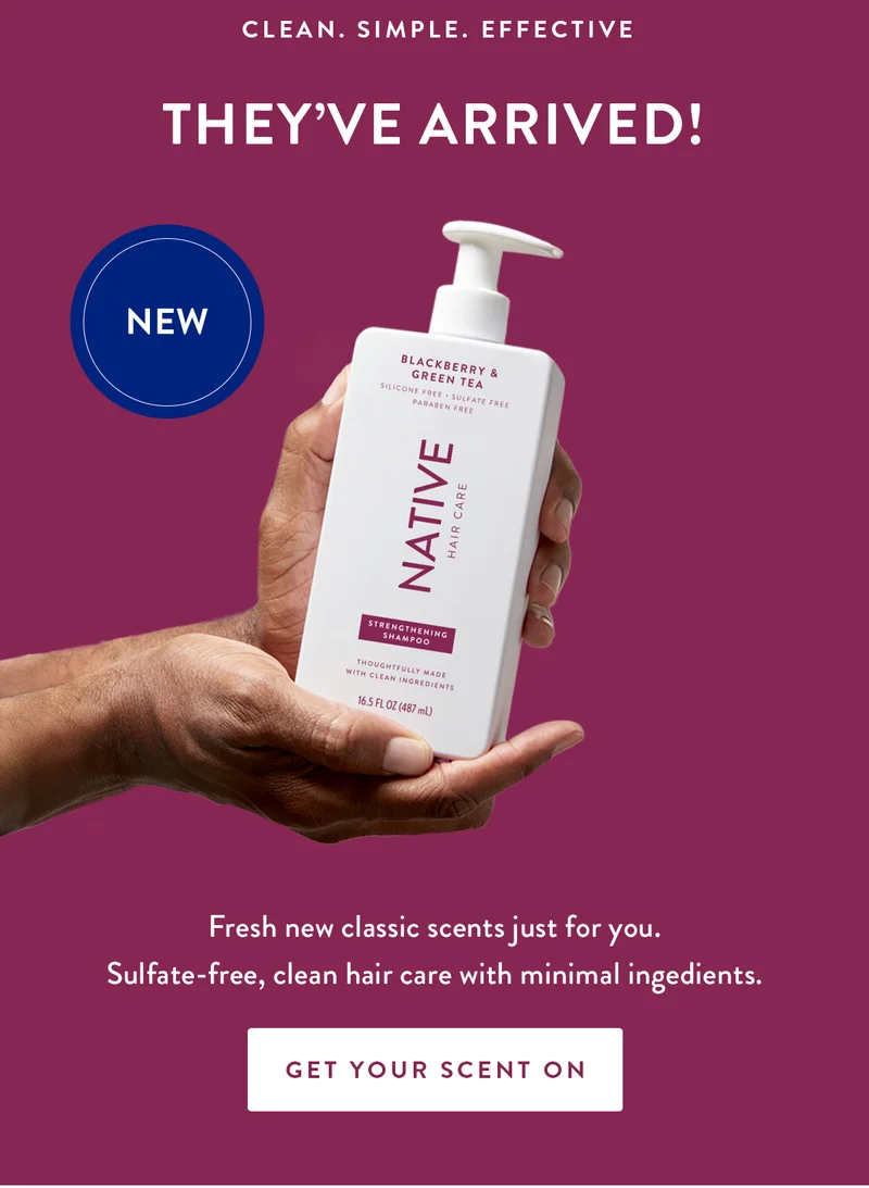 CLEAN. SIMPLE. EFFECTIVE THEY'VE ARRIVED! NEW Fresh new classic scents just for you. Sulfate-free, clean hair care with minimal ingedients. GET YOUR SCENT ON