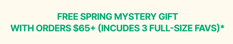 FREE MYSTERY GIFT W/ ORDERS $65+