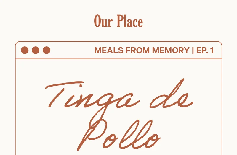 Our Place - Meals from Memory Ep. 1 - Tinga de Pollo