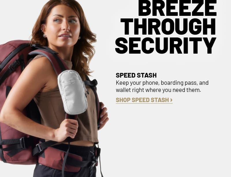 breeze through security. shop speed stash