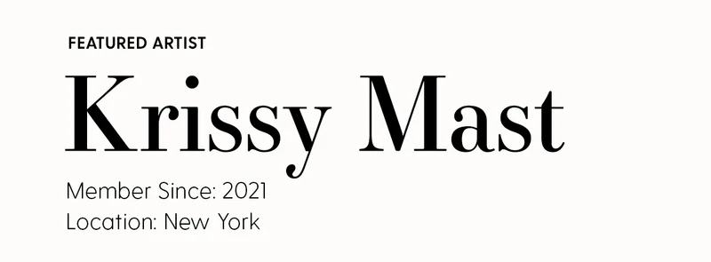 Featured Artist: Krissy Mast | Member Since: 2021 | Location: New York