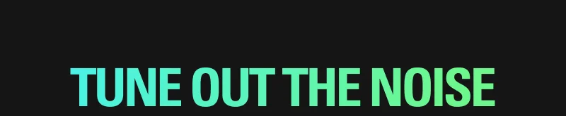 TUNE OUT THE NOISE