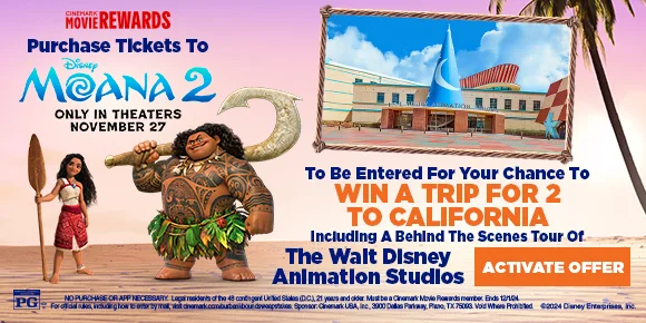 PURCHASE TICKETS TO MOANA 2 TO BE ENTERED FOR YOUR CHANCE TO WIN A TRIP FOR 2 TO CALIFORNIA | INCLUDING A BEHIND THE SCENES TOUR OF THE WALT DISNEY ANIMATION STUDIOS | ACTIVATE OFFER >
