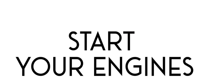 START YOUR ENGINES