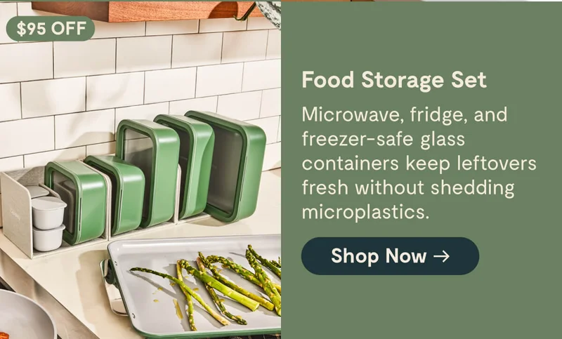 $95 OFF Food Storage Set Microwave, fridge, and freezer-safe glass containers keep leftovers fresh without shedding microplastics. [Shop Now →]