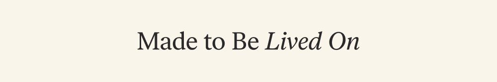 Made to Be Lived On