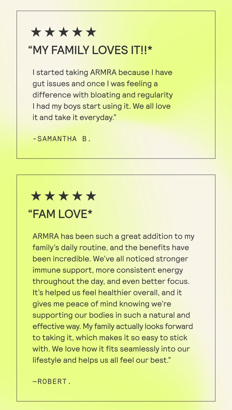 “MY FAMILY LOVES IT!" I started taking ARMRA because | have gut issues and once | was feeling a difference with bloating and regularity | had my boys start using it. We all love it and take it everyday.”