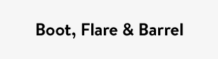 Boot, Flare & Barrel