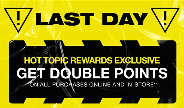 Last Day for Hot Cash! And Hot Topic Rewards Exclusive. Get Double Points On All Purchases Online And In-Store