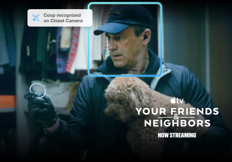 Coop recognized on Closet Camera. Apple TV. Your Friends and Neighbors. Now streaming.