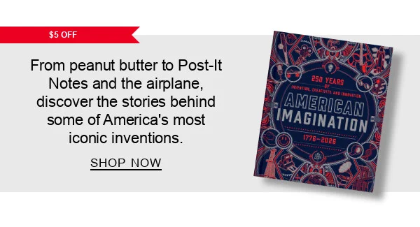 $5 Off From peanut butter to Post-It Notes and the airplane, discover the stories behind some of America's most iconic inventions. | SHOP NOW