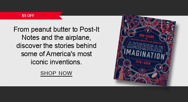 $5 Off From peanut butter to Post-It Notes and the airplane, discover the stories behind some of America's most iconic inventions. | SHOP NOW