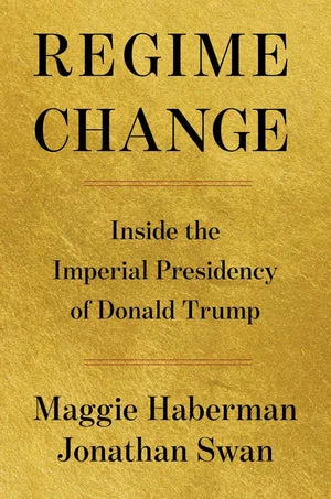 Book | Regime Change: Inside the Imperial Presidency of Donald Trump By Maggie Haberman.