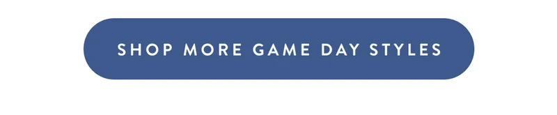 Shop More Game Day Styles