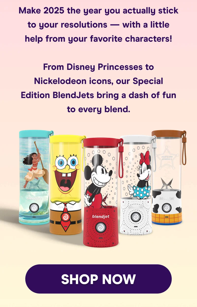Make 2025 the year you actually stick to your resolutions — with a little help from your favorite characters!  From Disney Princesses to Nickelodeon icons, our Special Edition BlendJets bring a dash of fun to every blend.