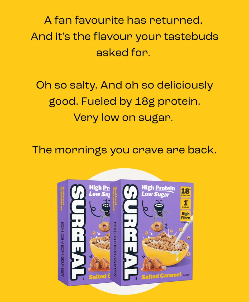 A fan favourite has returned.&nbsp; And it’s the flavour your tastebuds asked for.&nbsp;  Oh so salty. And oh so deliciously good. Fueled by 18g protein. Very low on sugar.&nbsp;  The mornings you crave are back.