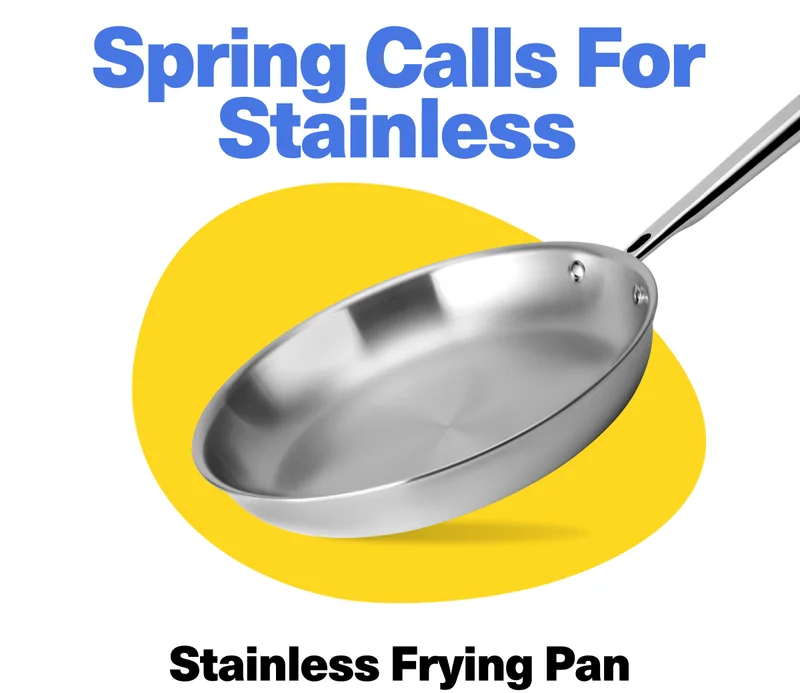 Spring calls for stainless | FRYING PAN