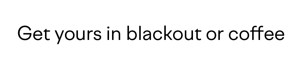 Get yours in blackout or coffee