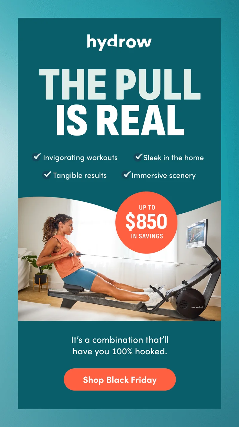 The pull is real. Invigorating workouts. Sleek in the home. Tangible results. Immersive scenery. Up to $850 in savings. It's a combination that'll have you 100% hooked. Shop Black Friday.
