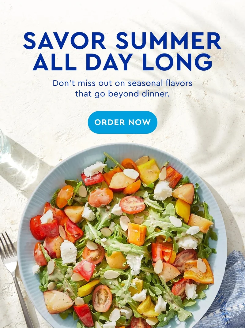 Savor Summer All Day Long - Don't miss out on seasonal flavors that go beyond dinner. | ORDER NOW