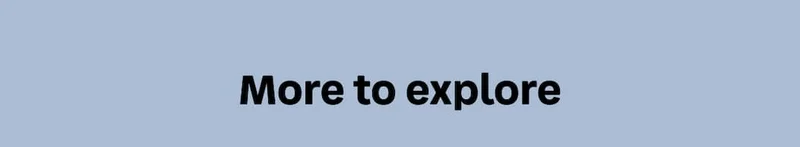 More to explore