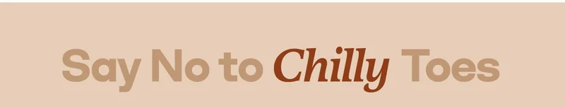 Say No to Chilly Toes