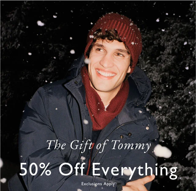 The gift of Tommy 50% off everything Exclusions apply