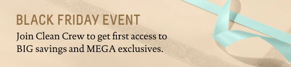 Black Friday Event: Join Clean Crew to get first access