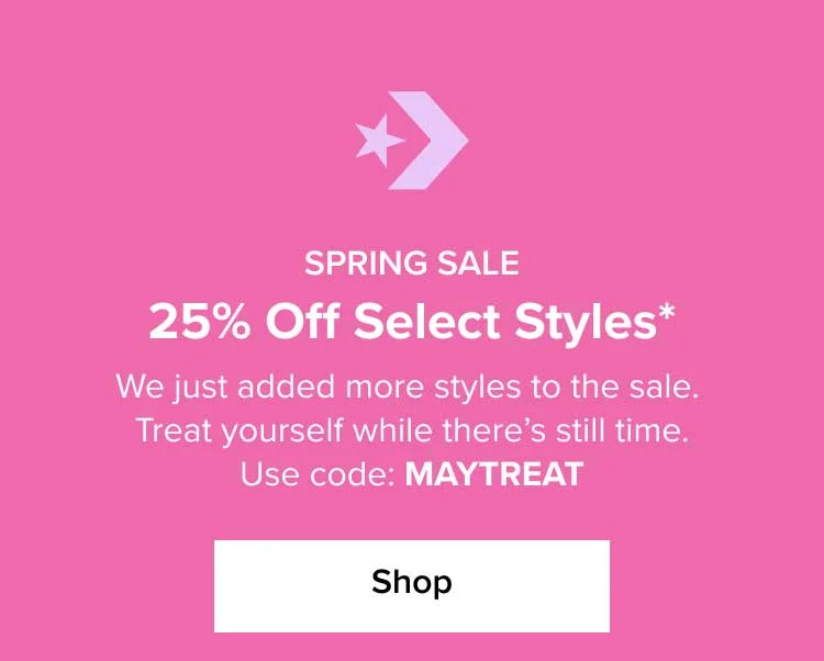 Spring Sale 25% Off Select Styles* We just added more styles to the sale. Treat yourself while there's still time. Use code: MAYTREAT