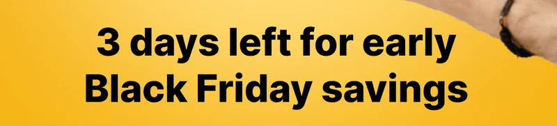 3 days left for early Black Friday savings