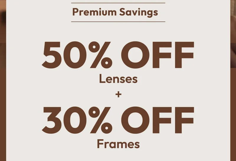 50% OFF Lenses + 30% OFF Frames