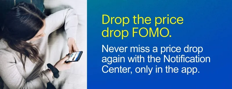Never miss a price drop again with the Notification Center. Only in the app.