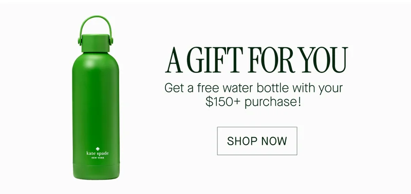 A GIFT FOR YOU  Get a free water bottle with your  $150+ purchase!  SHOP NOW