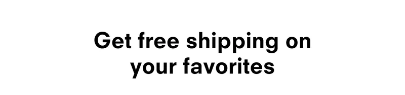 Get free shipping on your favorite