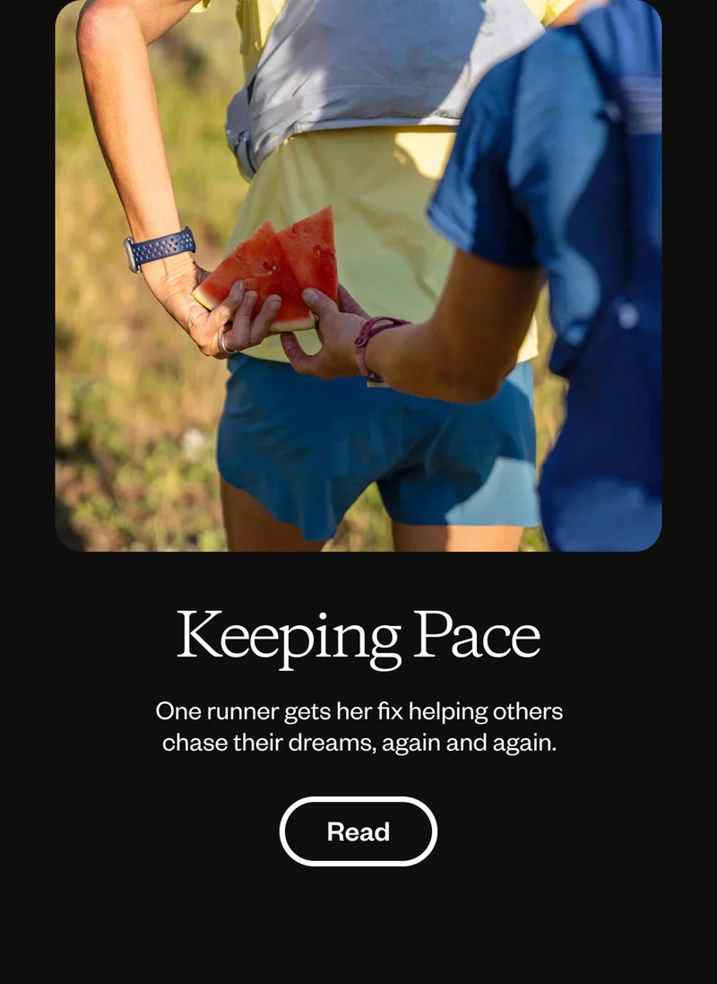 Keeping Pace. One runner gets her fix helping others chase their dreams, again and again. Read.