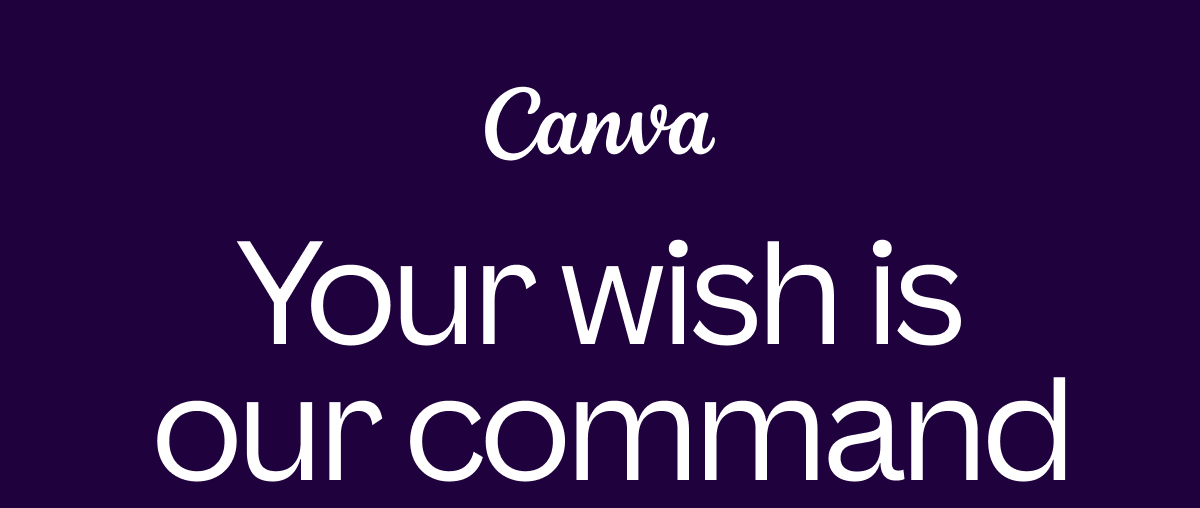 Your wish is our command