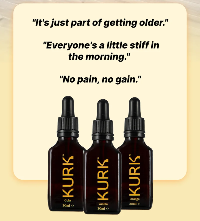 "It's just part of getting older."   "Everyone's a little stiff in the morning."   "No pain, no gain."