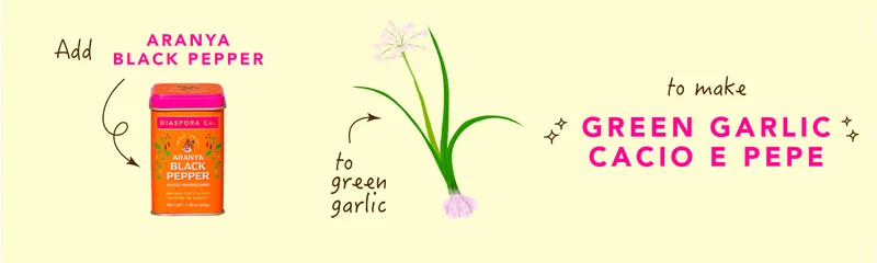 Add Aranya Black Pepper to green garlic to make green garlic cacio e pepe