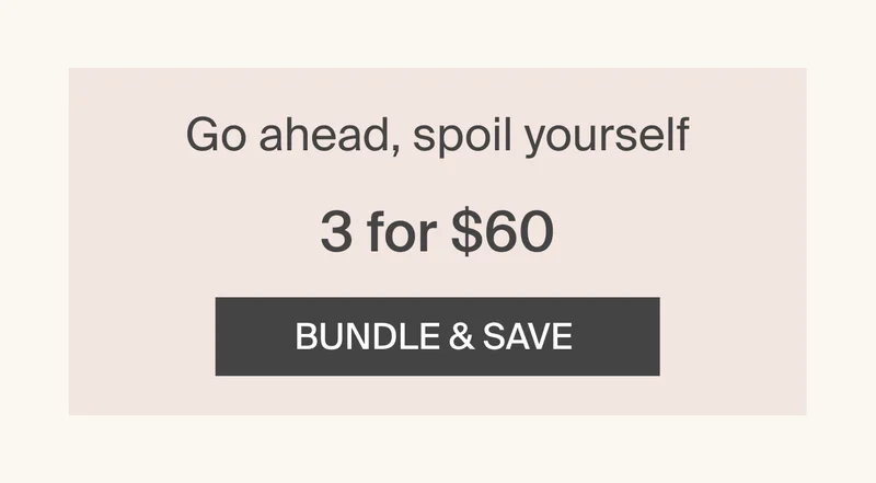 Go ahead, spoil yourself. 3 for $60