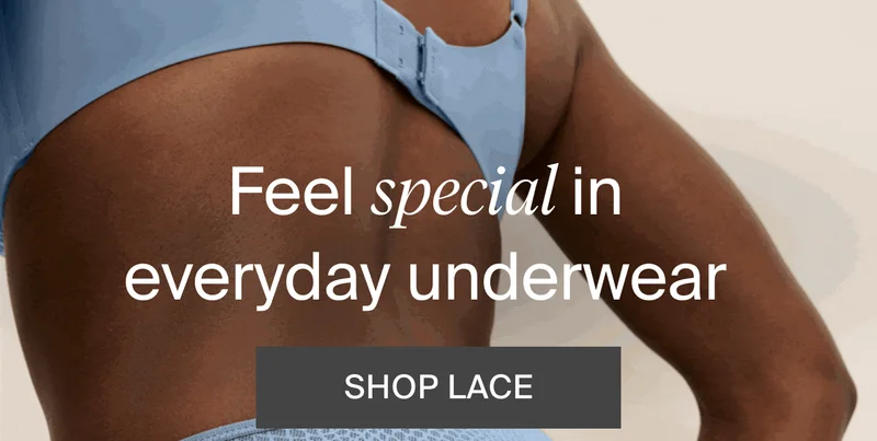 Feel special in everyday underwear. shop NOW